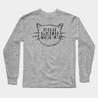 My Cat Was Right About You Long Sleeve T-Shirt